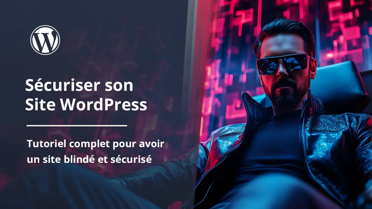 Comment bien sécuriser son site WordPress