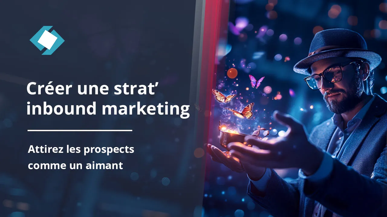 Comment créer une stratégie d'inbound marketing ?